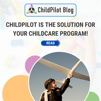 ChildPilot Is The Solution For Your Childcare Program!